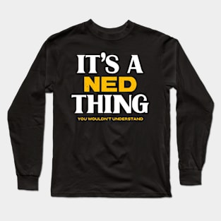 It's a Ned Thing You Wouldn't Understand Long Sleeve T-Shirt